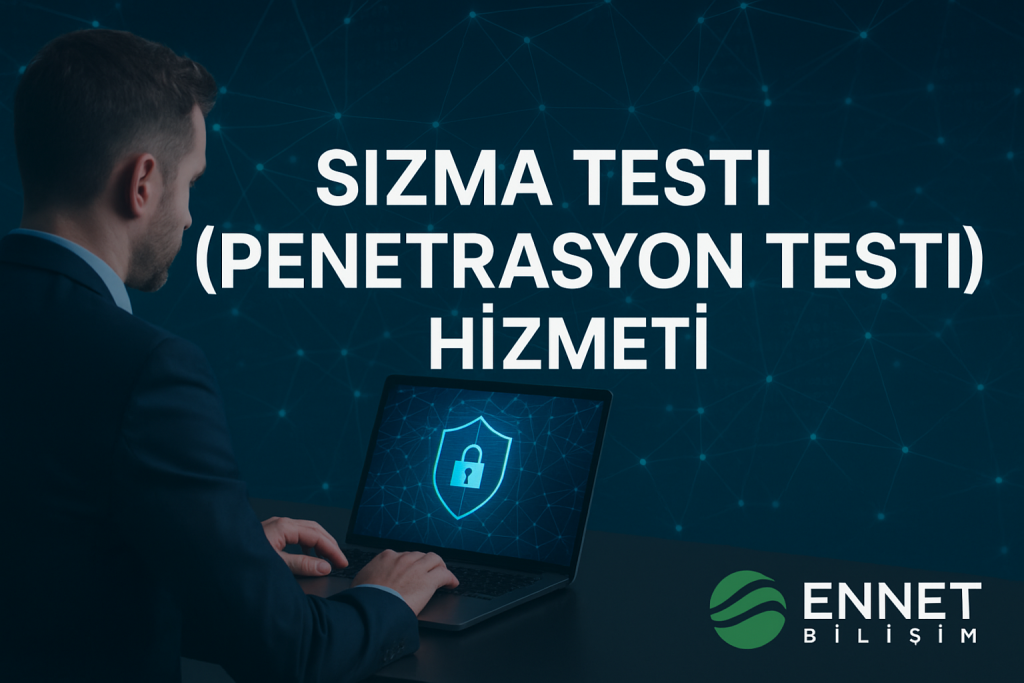 Sızma Testi (Penetrasyon Testi) Hizmeti ile Siber Güvenliğinizi Güçlendirin